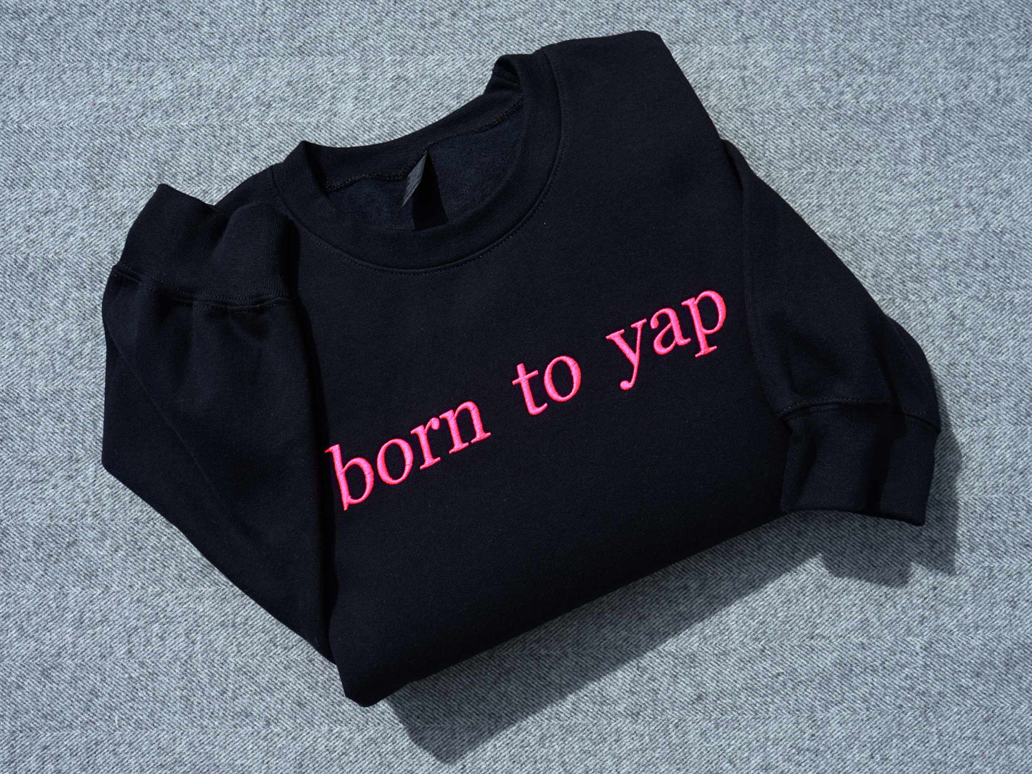 Born to Yap Embroidered Sweatshirt (Customizable)